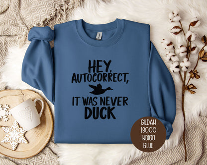 Hey Autocorrect It Was Never Duck Sweatshirt