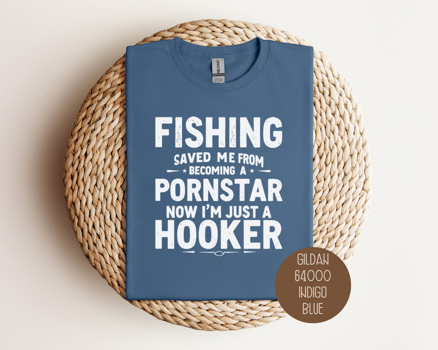 Fishing Saved Me From Becoming a Pornstar, Now I'm Just a Hooker Shirt