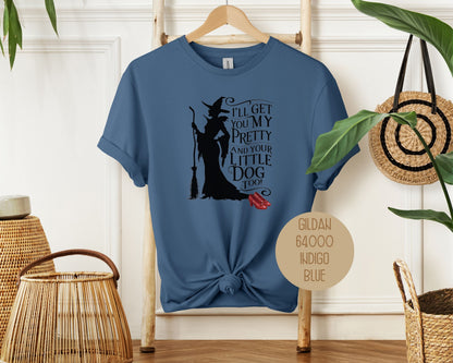 I'll Get You My Pretty and Your Little Dog Too Shirt T-Shirt  CreativeSpecialTs