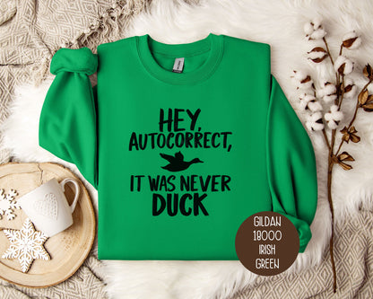 Hey Autocorrect It Was Never Duck Sweatshirt