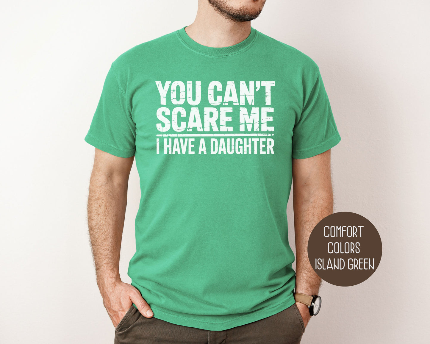 You Can't Scare Me I Have a Daughter Comfort Colors Shirt