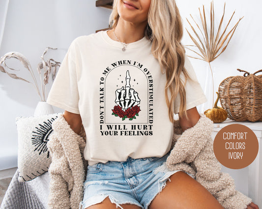 Don't Talk To Me When I'm Overstimulated Comfort Colors Shirt, Funny Adult Sarcastic Tee, Sassy Introvert I Will Hurt Your Feelings Skeleton T-Shirt  CreativeSpecialTs