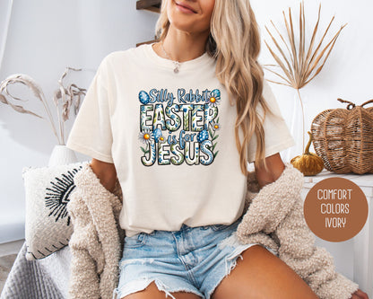 Silly Rabbit Easter is for Jesus Comfort Colors Shirt T-Shirt  CreativeSpecialTs