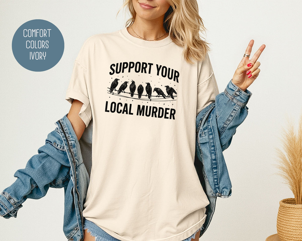 Support Your Local Murder Crow Comfort Colors Shirt T-Shirt  CreativeSpecialTs