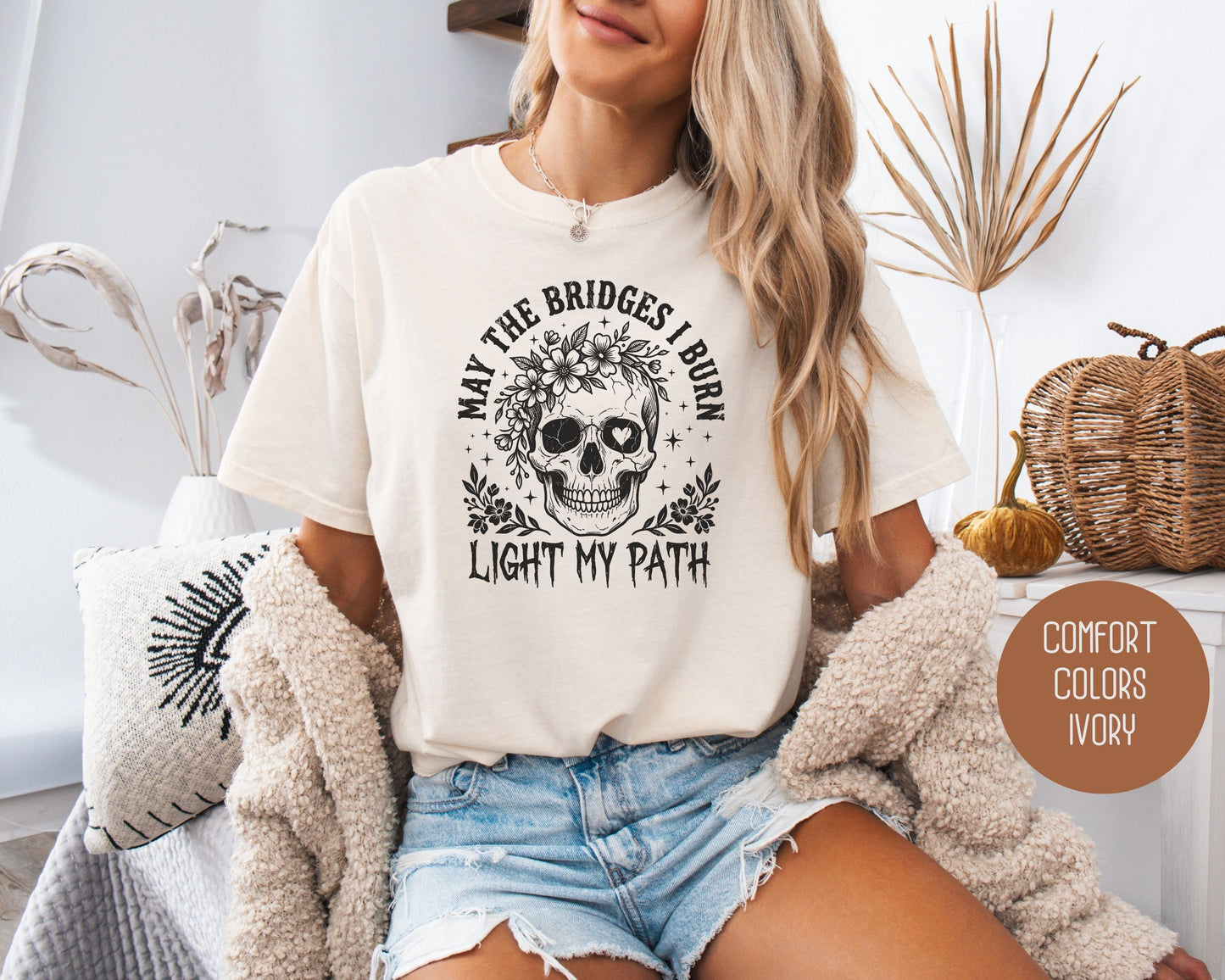 May the Bridges I Burn Light My Path Comfort Colors Shirt T-Shirt  CreativeSpecialTs