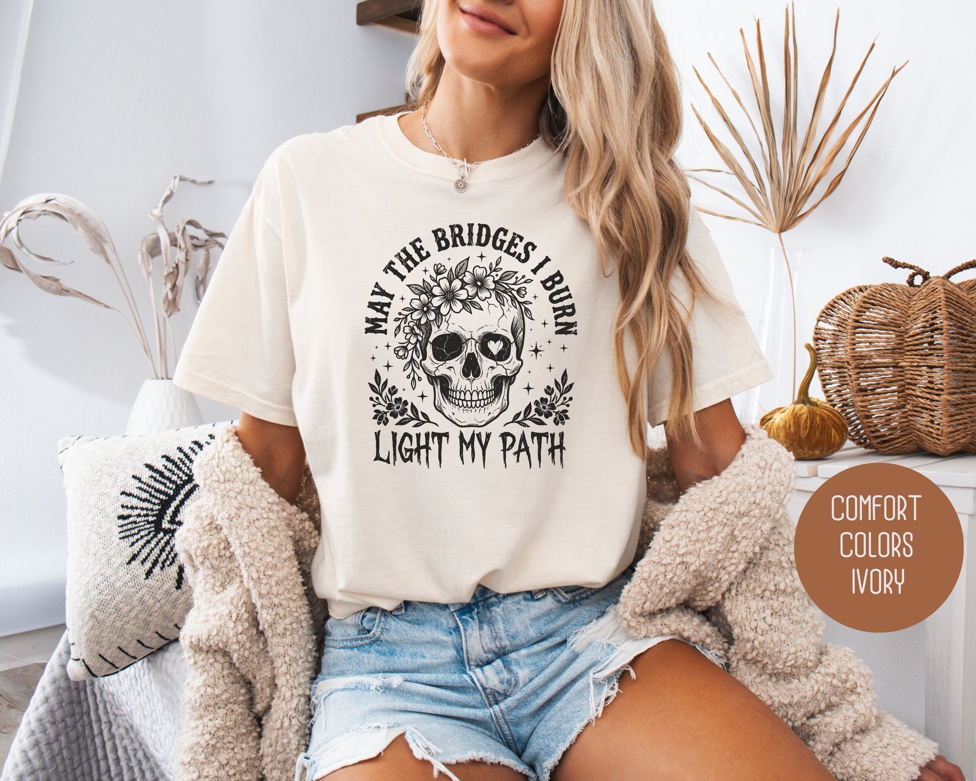 May the Bridges I Burn Light My Path Comfort Colors Shirt T-Shirt  CreativeSpecialTs