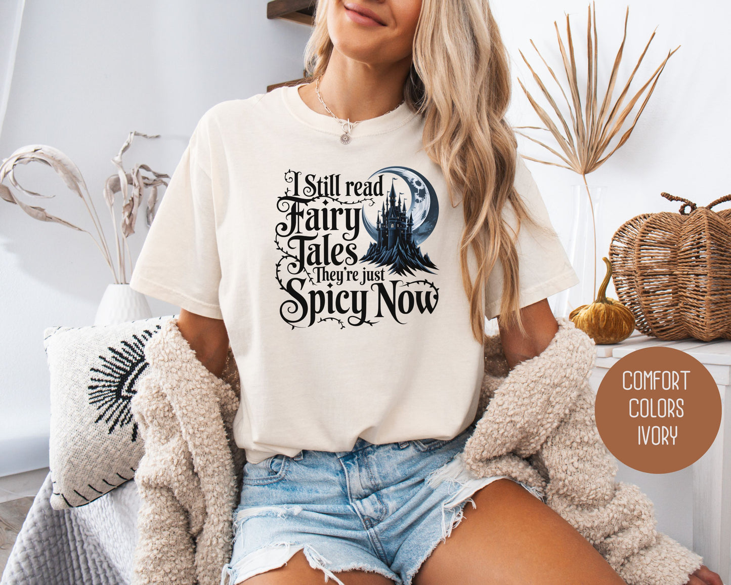 I Still Read Fairy Tales They're Just Spicy Now Comfort Colors Shirt