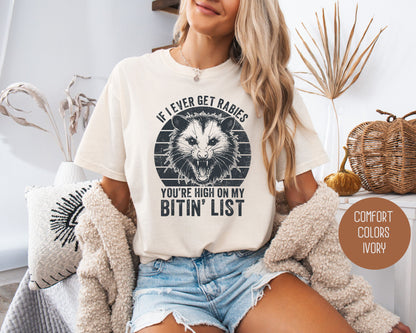 If I Ever Get Rabies You're High on My Bitin' List Comfort Colors Shirt