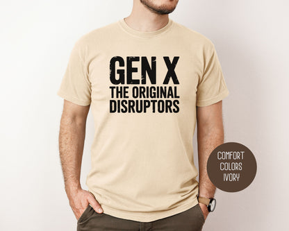 Gen X The Original Disruptors Comfort Colors Shirt T-Shirt  CreativeSpecialTs