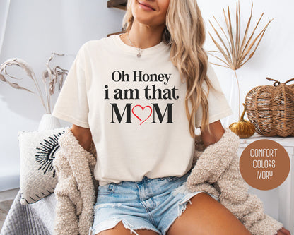 Oh Honey I Am That Mom Comfort Colors Shirt