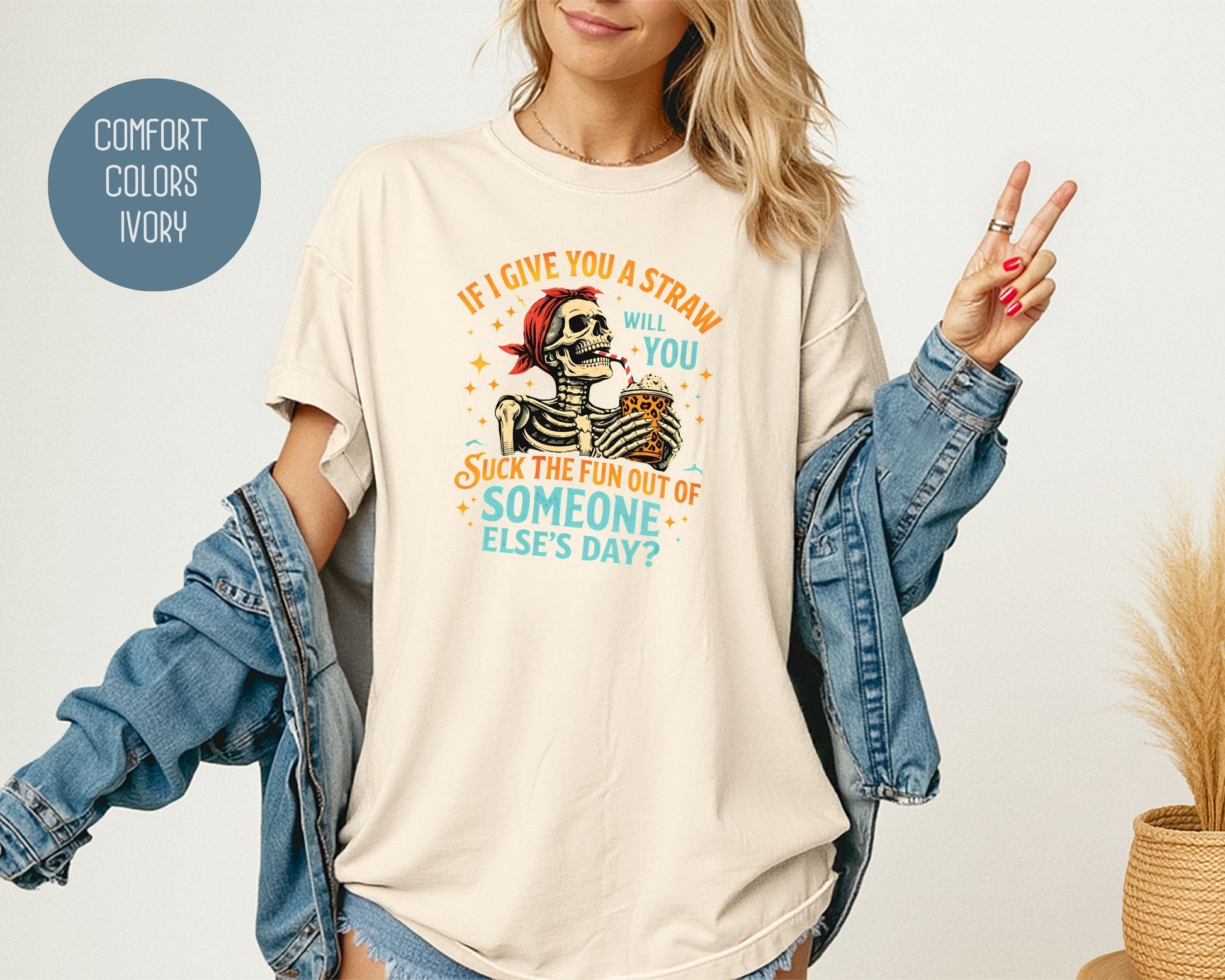 If I Give You a Straw Will you Suck the Fun Out of Someone Else's Day Comfort Colors Shirt T-Shirt  CreativeSpecialTs