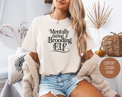 Mentally Dating a Brooding Elf Comfort Colors Shirt