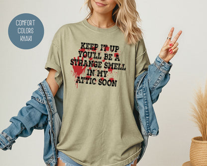 Keep It Up You Will Be a Strange Smell in My Attic Comfort Colors Shirt T-Shirt  CreativeSpecialTs