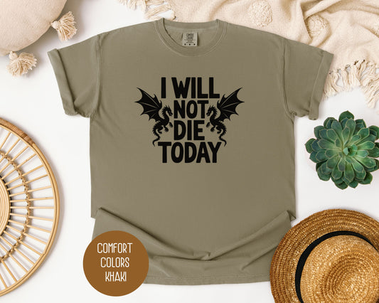 I Will Not Die Today Comfort Colors Shirt