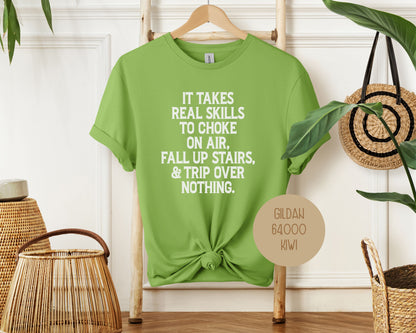 It Takes Real Skills To Choke On Air, Fall Up Stais, & Trip Over Nothing Shirt