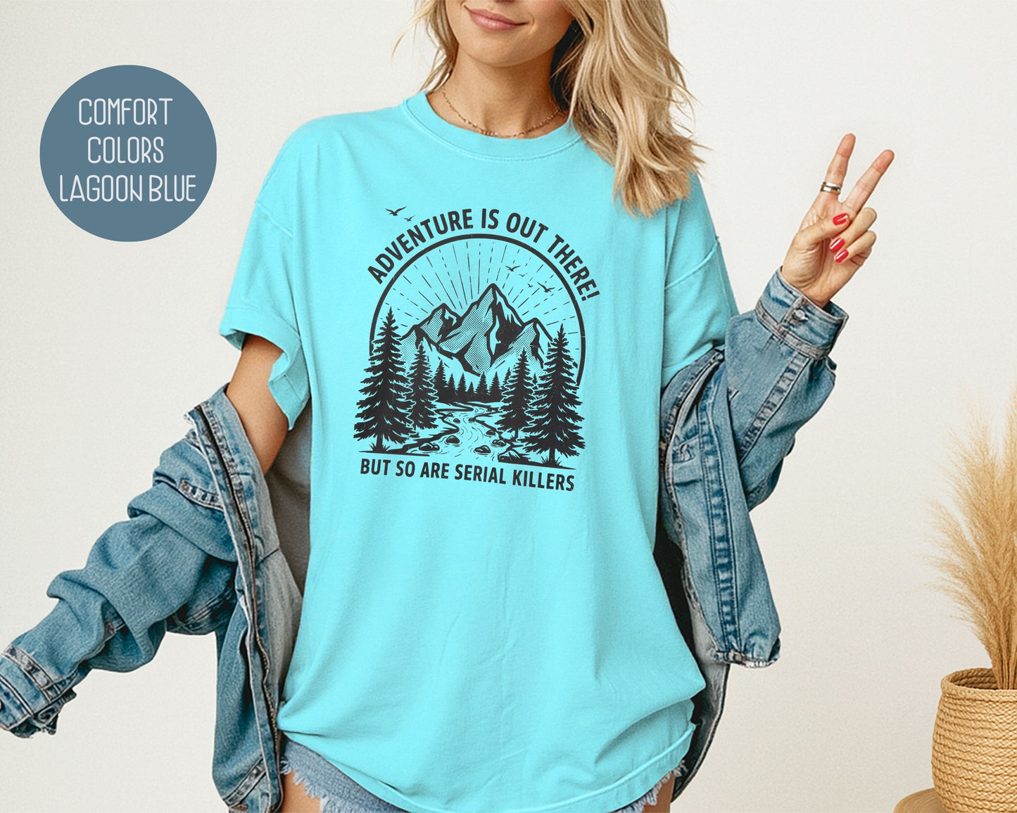 Adventure Is Out There So Are Serial Killers Comfort Colors Shirt T-Shirt  CreativeSpecialTs