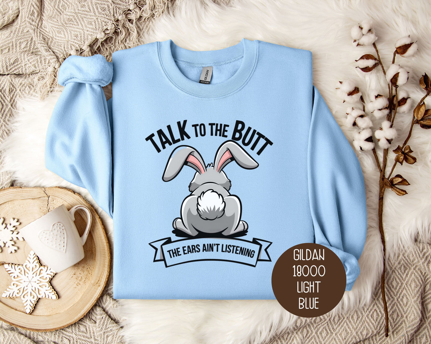 Talk to the Butt the Ears Ain't Listening Sweatshirt