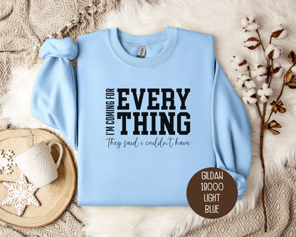 I'm Coming for Everything They Said I Couldn't Have Sweatshirt