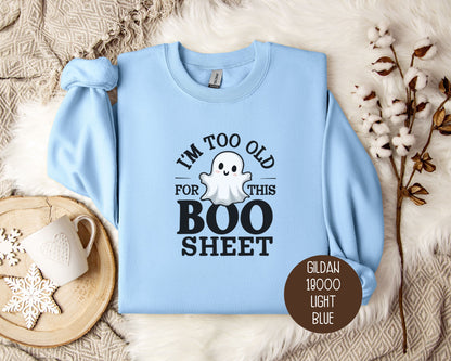 I'm Too Old for This Boo Sheet Sweatshirt