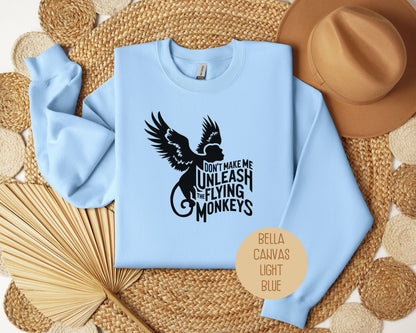 Don't Make Me Unleash the Flying Monkeys Sweatshirt