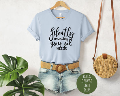 Silently Assessing Your Oil Needs Shirt