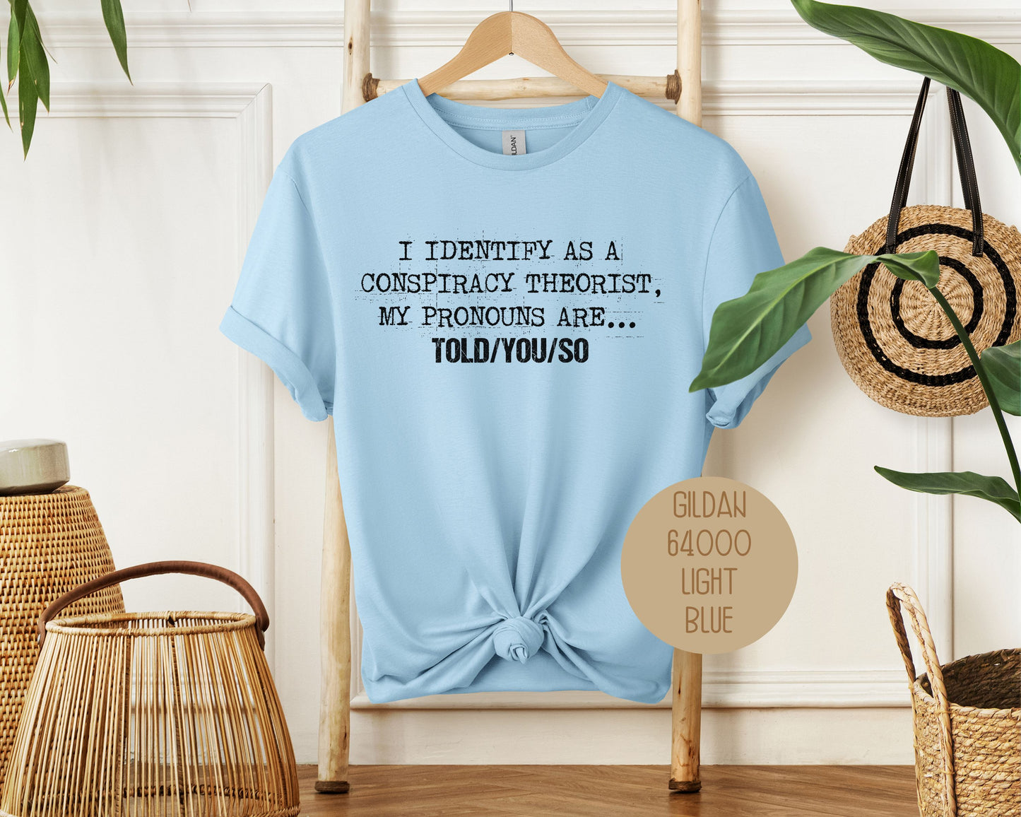 I Identify As a Conspiracy Theorist My Pronouns Are Told You So Shirt
