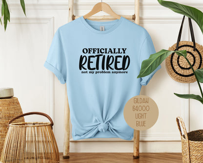Officially Retired Not My Problem Anymore Shirt