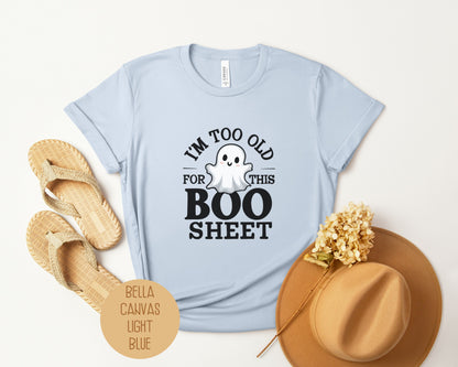 I'm Too Old for This Boo Sheet Shirt