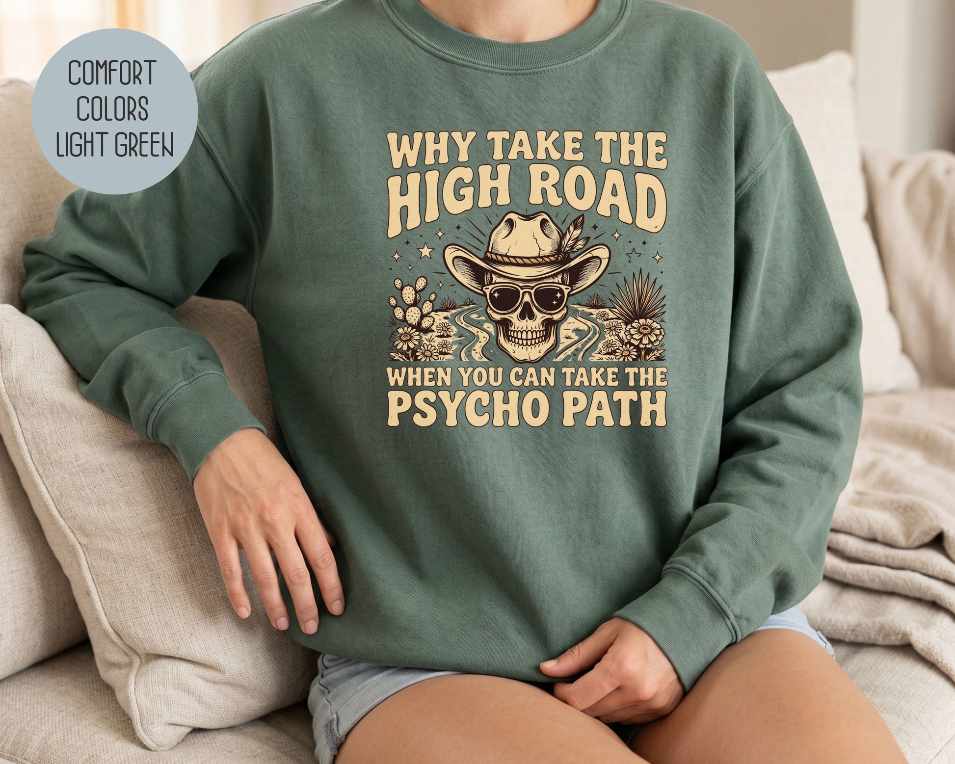 Why Take The High Road When You Can Take The Psycho Path Comfort Colors Sweatshirt Sweatshirt  CreativeSpecialTs