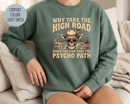 Why Take The High Road When You Can Take The Psycho Path Comfort Colors Sweatshirt Sweatshirt  CreativeSpecialTs