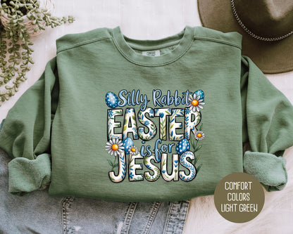 Silly Rabbit Easter is for Jesus Comfort Colors Sweatshirt Sweatshirt  CreativeSpecialTs