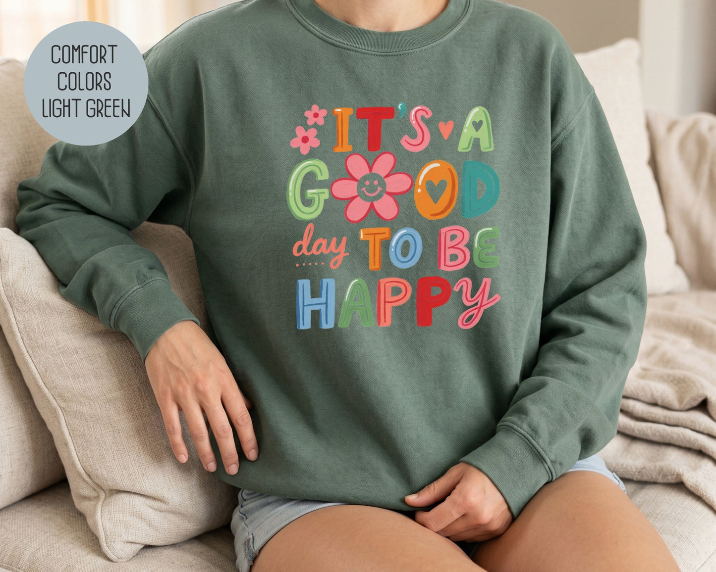 It's a Good Day To Be Happy Comfort Colors Sweatshirt Sweatshirt  CreativeSpecialTs