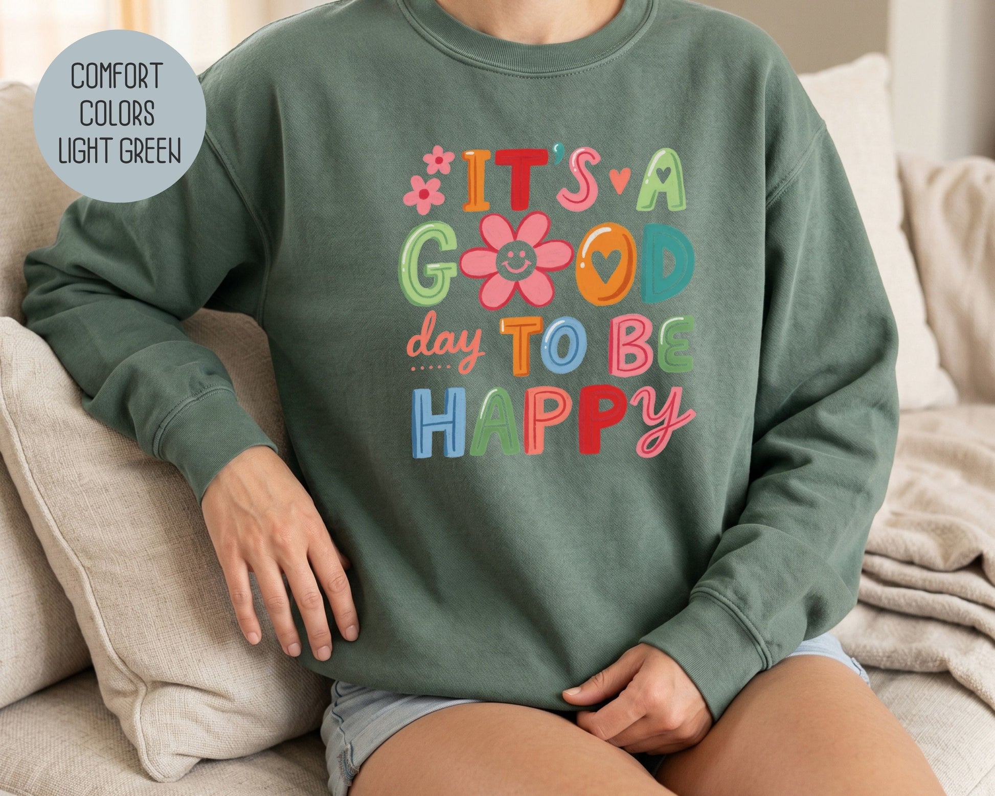 It's a Good Day To Be Happy Comfort Colors Sweatshirt Sweatshirt  CreativeSpecialTs