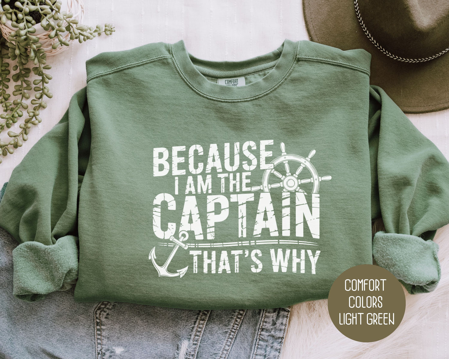 Because I Am The Captain That's Why Comfort Colors Sweatshirt Sweatshirt CreativeSpecialTs