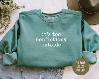 It's Too Nonfictiony Outside Comfort Colors Sweatshirt