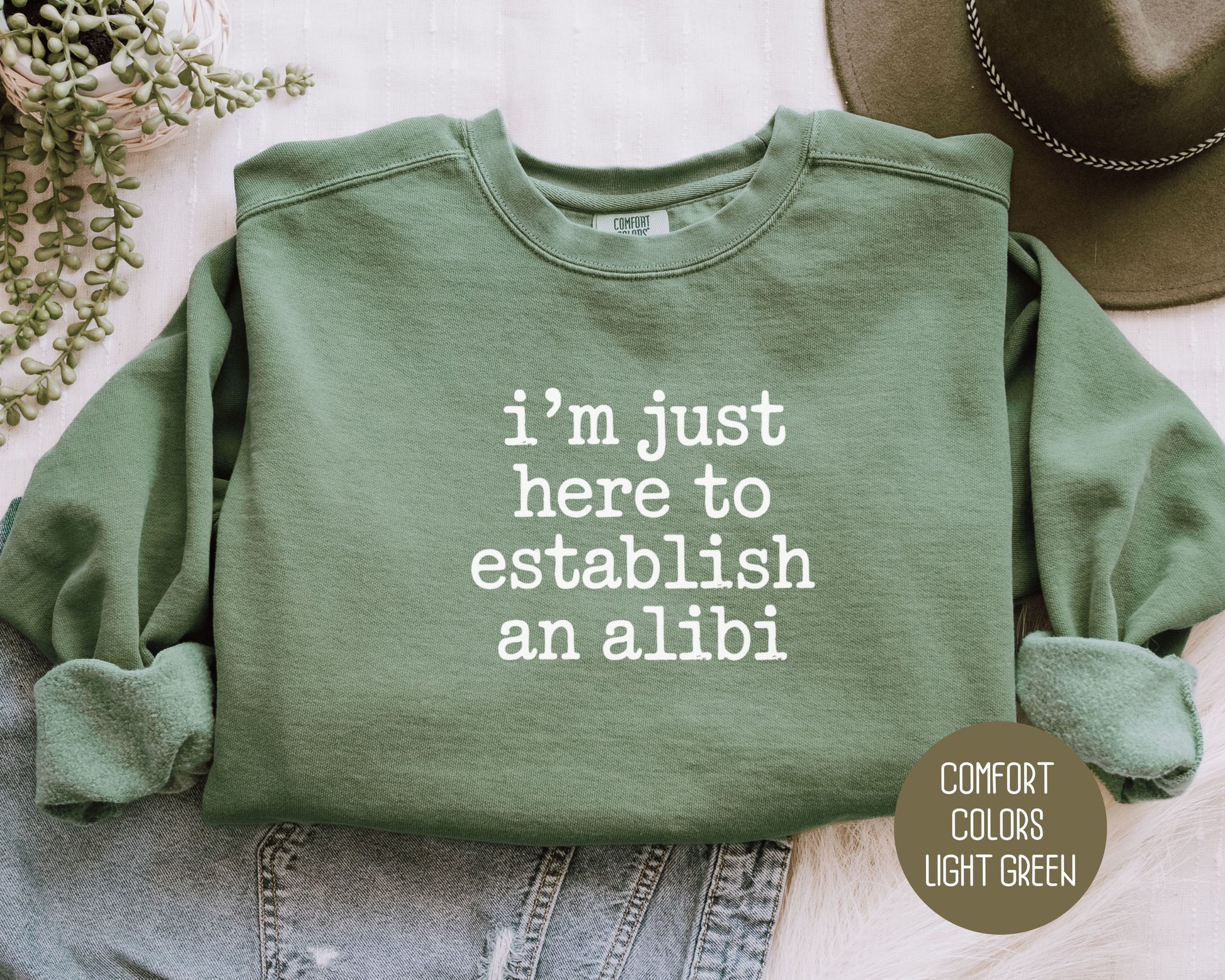 I'm Just Here to Establish an Alibi Comfort Colors Sweatshirt Sweatshirt  CreativeSpecialTs