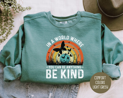 In a World Where You Can Be Anything Be Kind Comfort Colors Sweatshirt