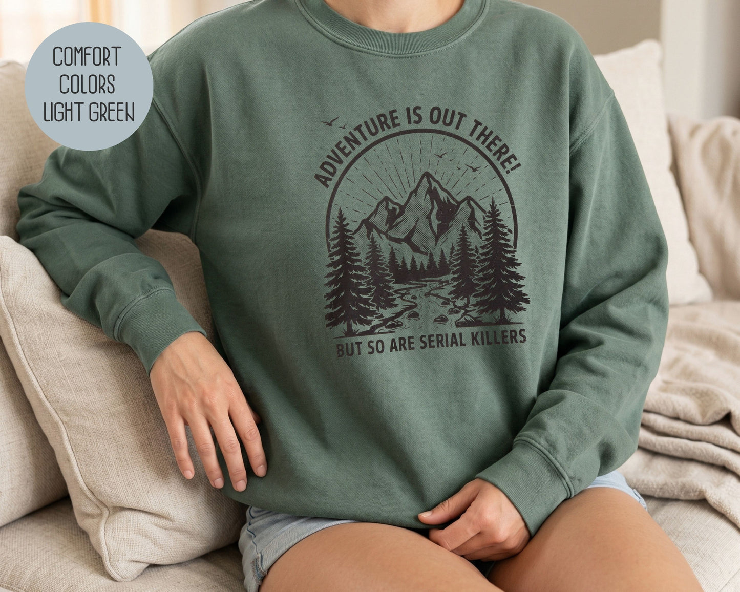 Adventure Is Out There So Are Serial Killers Comfort Colors Sweatshirt Sweatshirt  CreativeSpecialTs