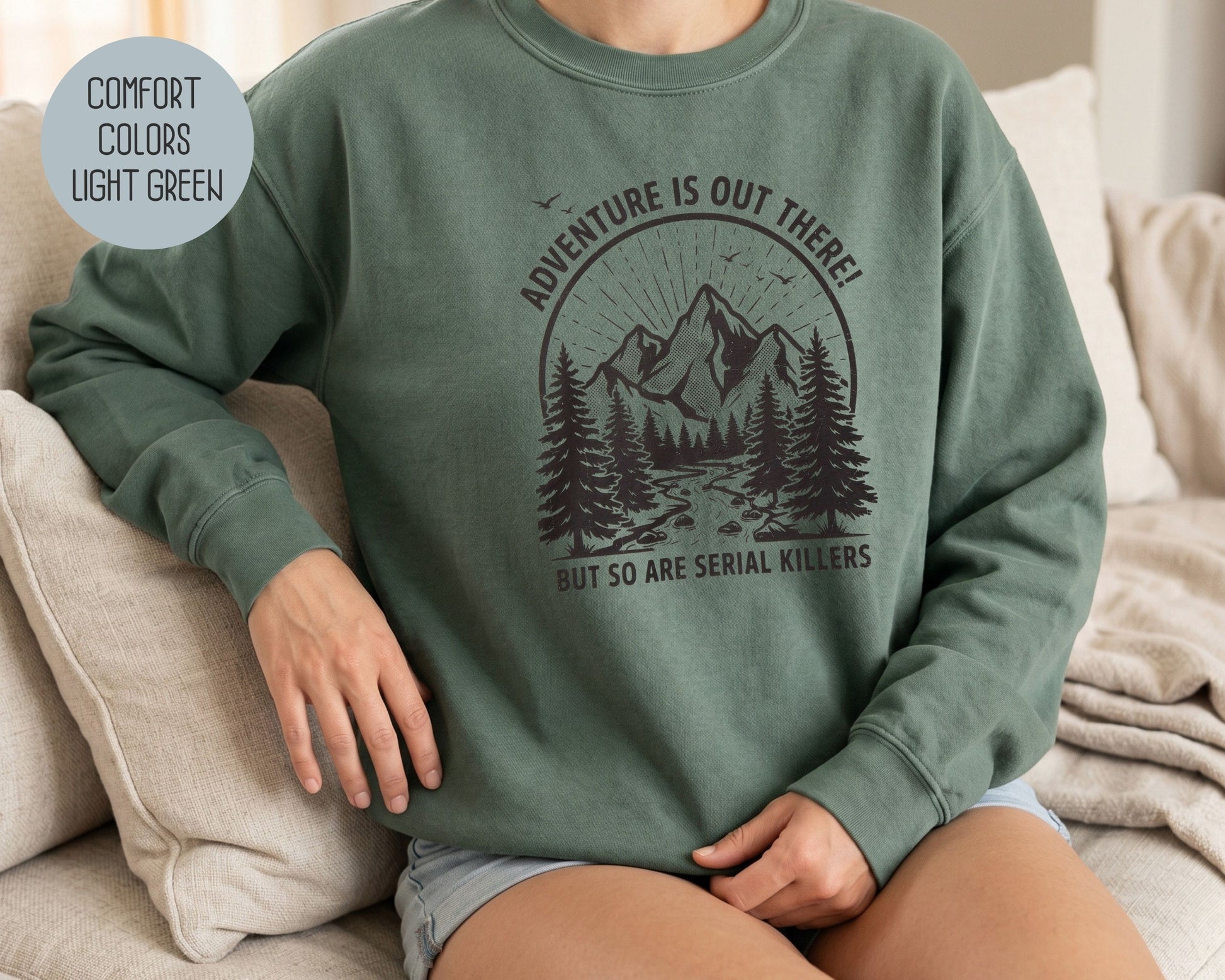 Adventure Is Out There So Are Serial Killers Comfort Colors Sweatshirt Sweatshirt  CreativeSpecialTs