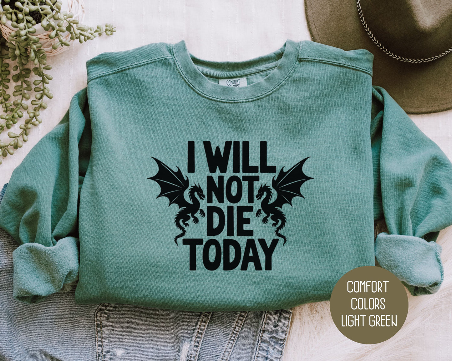 I Will Not Die Today Comfort Colors Sweatshirt