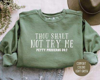 Thou Shalt Not Try Me Petty Proverbs 24:7 Comfort Colors Sweatshirt Sweatshirt  CreativeSpecialTs