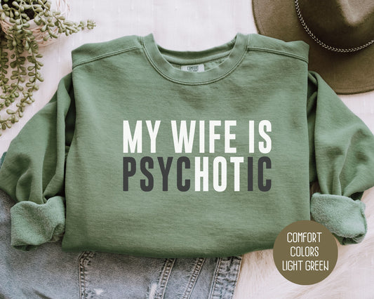 My Wife is Psychotic Comfort Colors Sweatshirt Sweatshirt  CreativeSpecialTs