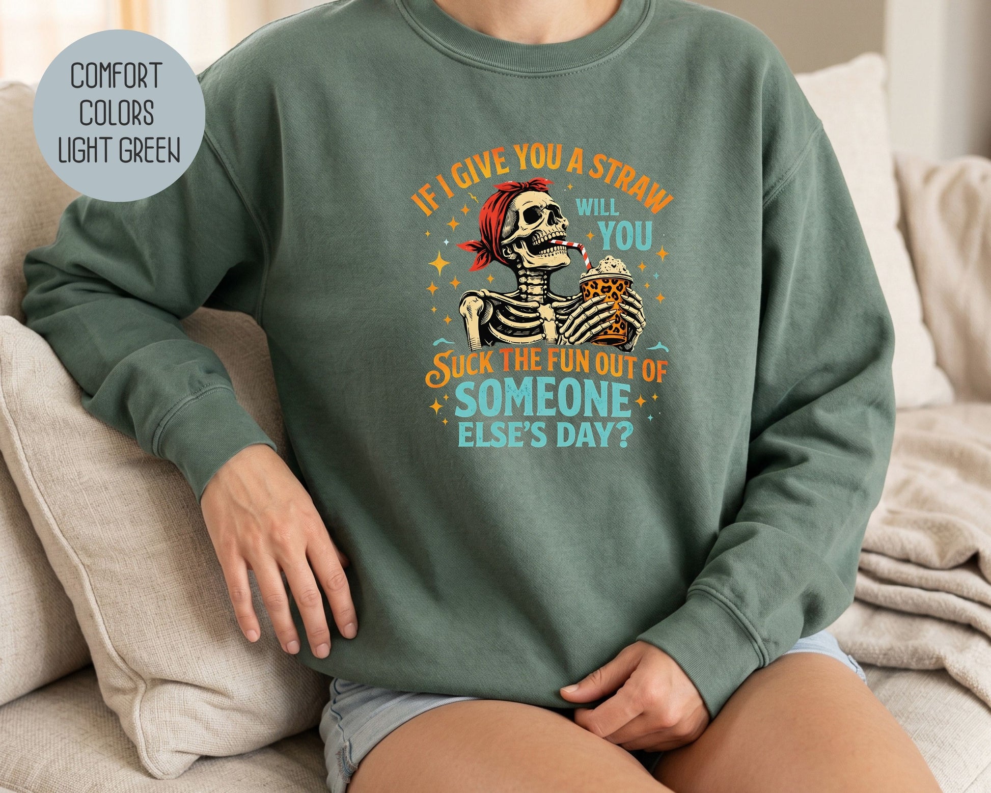 If I Give You a Straw Will you Suck the Fun Out of Someone Else's Day Comfort Colors Sweatshirt Sweatshirt  CreativeSpecialTs