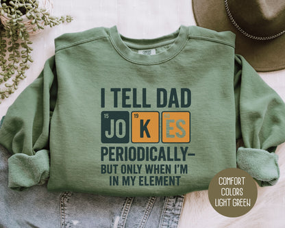 I Tell Dad Jokes Periodically But Only When I'm In My Element Comfort Colors Sweatshirt