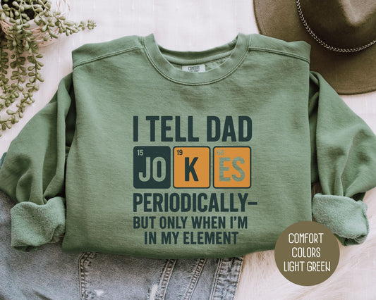 I Tell Dad Jokes Periodically But Only When I'm In My Element Comfort Colors Sweatshirt