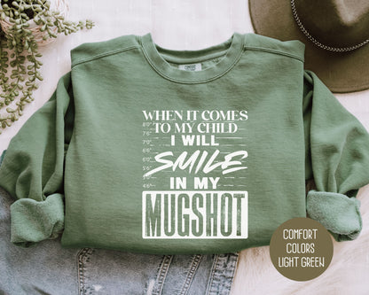 When It Comes to My Children I Will Smile in My Mugshot Comfort Colors Sweatshirt