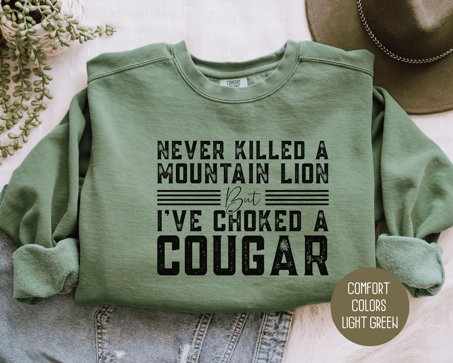 Never Killed a Mountain Lion But I've Choked a Cougar Comfort Colors Sweatshirt