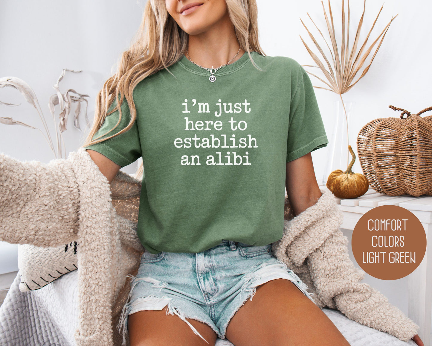 I'm Just Here to Establish an Alibi Comfort Colors Shirt T-Shirt  CreativeSpecialTs