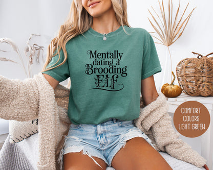 Mentally Dating a Brooding Elf Comfort Colors Shirt