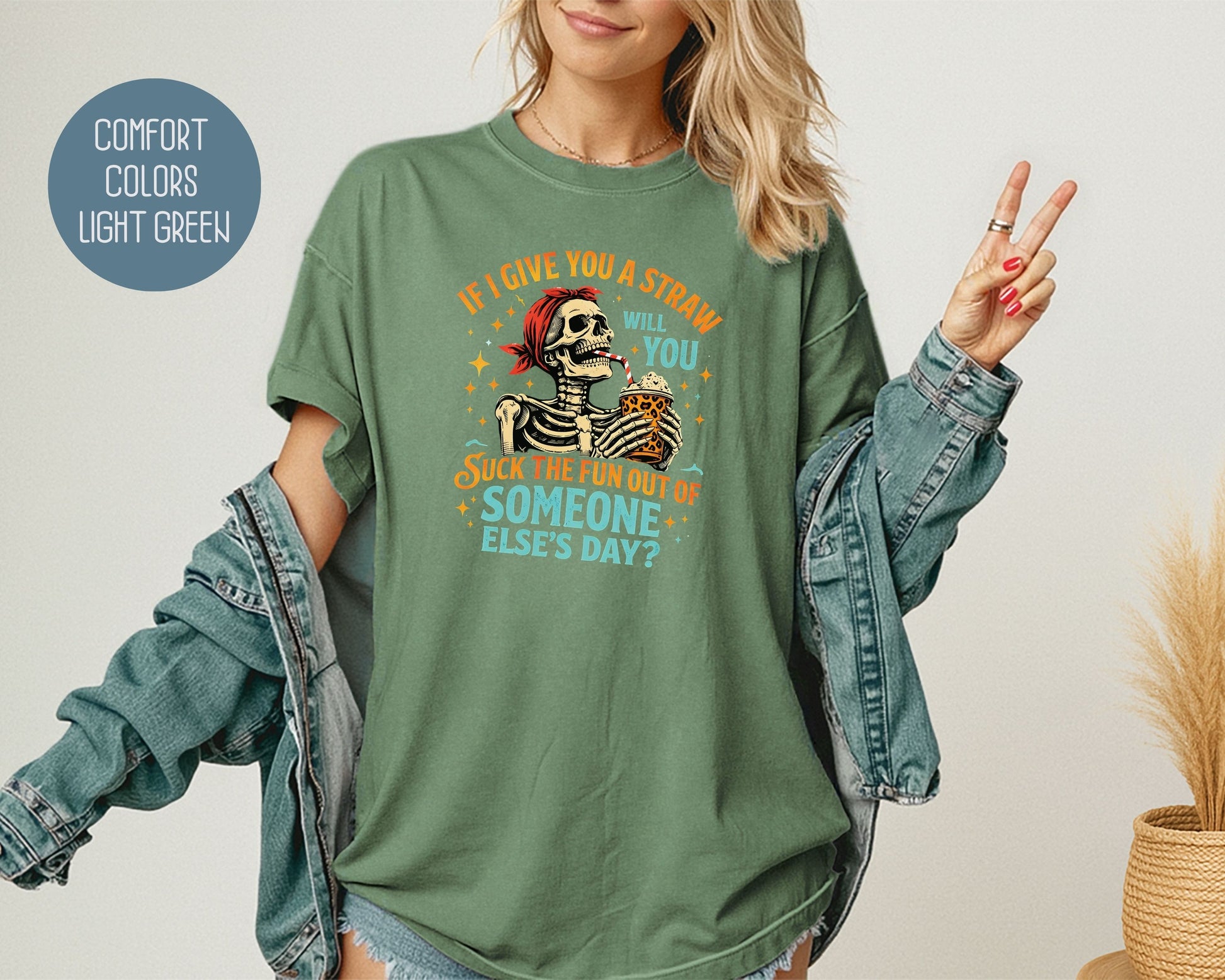 If I Give You a Straw Will you Suck the Fun Out of Someone Else's Day Comfort Colors Shirt T-Shirt  CreativeSpecialTs